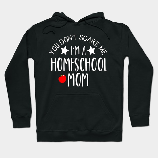 Funny Homeschool Mom Gift - You Don't Scare Me I'm a Homeschool Mom! Hoodie by JPDesigns